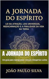 Livro A Jornada do Espírito: Um guia para reprogramar crenças e despertar a alma