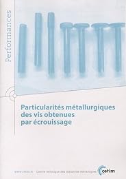 Particularités métallurgiques des vis obtenues par écrouissage