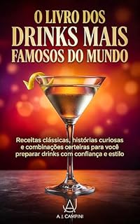 Livro O Livro dos Drinks Mais Famosos do Mundo: Receitas clássicas, histórias curiosas e combinações certeiras para você preparar drinks com confiança e estilo