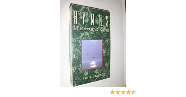 Amazon Com Hymns A Portrait Of Christ By Steve Green Steve Green Movies Tv
