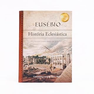 Livro Eusébio - História Eclesiástica: Os primeiro quatro séculos da Igreja cristã
