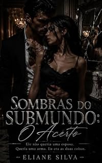 Livro SOMBRAS DO SUBMUNDO: O Acerto: Ele não queria uma esposa. Queria uma arma. Eu era as duas coisas.