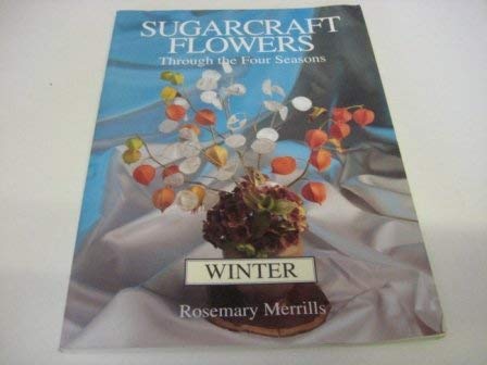 Sugarcraft Flowers Through the Four Seasons by Rosemary Merrills