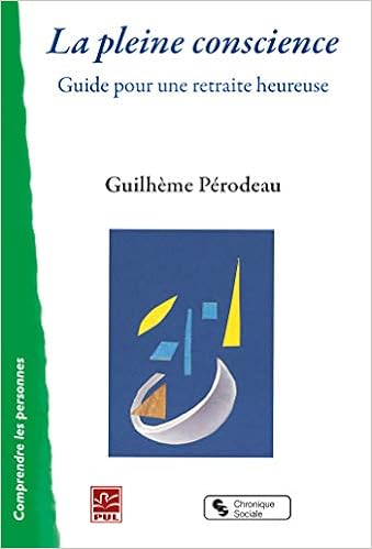 Amazon Fr La Pleine Conscience Guide Pour Une Retraite Heureuse Perodeau Guilheme Livres