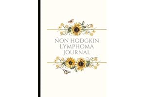 Non Hodgkin Lymphoma Journal: With Energy, Pain, Mood and Symptoms Trackers, Check Lists, Gratitude Prompts, Quotes, Journal 