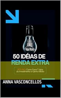Livro 50 Ideias de Renda Extra Como Fazer, Valor do Investimento e Ganhos Médios: Ideias de Renda Extra