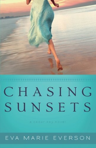 Chasing Sunsets: A Cedar Key Novel by Eva Marie Everson