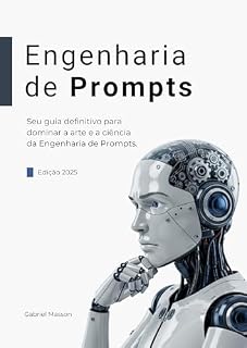 Livro Engenharia de Prompts - Como se Tornar Especialista de Prompts de IA: Técnicas práticas, estruturas de prompt e fluxo de trabalho para extrair resultados confiáveis, criativos e seguros de LLMs