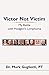 Victor Not Victim: My Battle with Hodgkin's Lymphoma by 