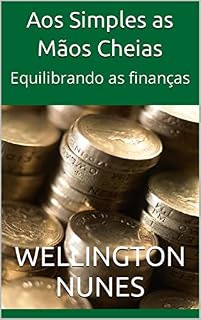 Livro Aos Simples as Mãos Cheias: Equilibrando as finanças