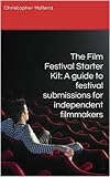 The Film Festival Starter Kit: A guide to festival submissions for independent filmmakers