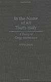 In the Name of All That's Holy : A Theory of Clergy Malfeasance, Shupe, Anson, 0275946800