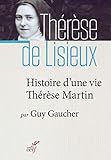 Histoire d'une vie : Thérèse Martin (1873-1897) : Soeur Thérèse de l'Enfant-Jésus de la Sainte- by