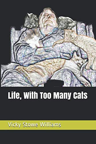 Life, With Too Many Cats by Vicky Stowe Williams
