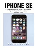 iPhone SE (Booklet): Apple iPhone SE User Guide - The Ultimate Tips And Tricks To Mastering Your iPhone SE Today! (Apple, IOS, iPhone SE)