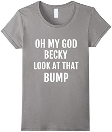 Women's Oh My God Becky Look At That Bump T-Shirt Large Slate