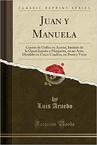 Amazon Com Juan Y Manuela Cuento De Golfos En Accion Imitado De La Opera Juanito Y Margarita En Un Acto Dividido En Cinco Cuadros En Prosa Y Verso Classic Reprint Spanish Edition 9781390614244 amazon com