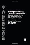 Image de Funding and Financing Transport Infrastructure: Business Models to Enhance and Enable Financing of Infrastructure in Transport (Spon Research)