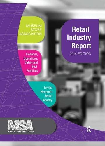 Museum Store Association Retail Industry Report, 2014 Edition: Financial, Operations, Salary, and Best Practices Information for the Nonprofit Retail Industry