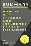 Summary: How to Win Friends and Influence People by Dale Carnegie: More knowledge in less time Summary: How to Win Friends and Influence People by Dale Carnegie: More knowledge in less time