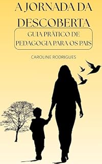 Livro A Jornada da Descoberta : Guia Pratico de Pedagogia para Pais