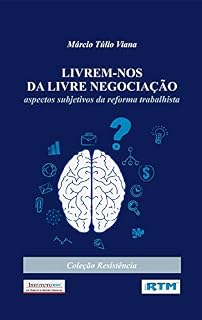 Livro LIVREM-NOS DA LIVRE NEGOCIAÇÃO:: aspectos subjetivos da reforma trabalhista