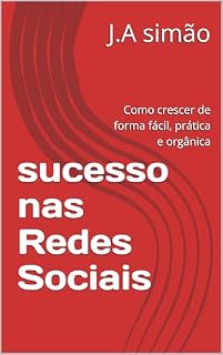 Livro sucesso nas Redes Sociais : Como crescer de forma fácil, prática e orgânica