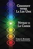 Comment vivre la Loi Une Niveau I: Le Choix (Volume 1) (French Edition) by
