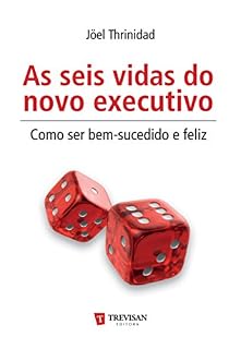 Livro As Seis vidas do novo executivo - como ser bem-sucedido e feliz