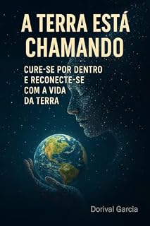 Livro A TERRA ESTÁ CHAMANDO: Cure-se por Dentro e Reconecte-se com a Vida da Terra (Presença Real)