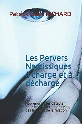 Les Pervers Narcissiques à charge et à décharge: Apprendre à les détecter pour les écarter de by Patrick Louis RICHARD