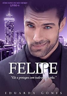 Livro Felipe (Dono do Meu Desejo Livro 4)