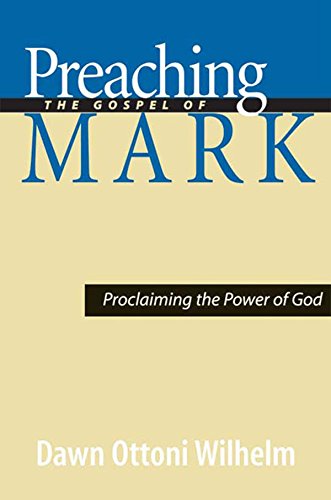 Preaching the Gospel of Mark: Proclaiming the Power of God