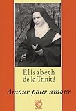 Elisabeth de la Trinité : Amour pour amour by 