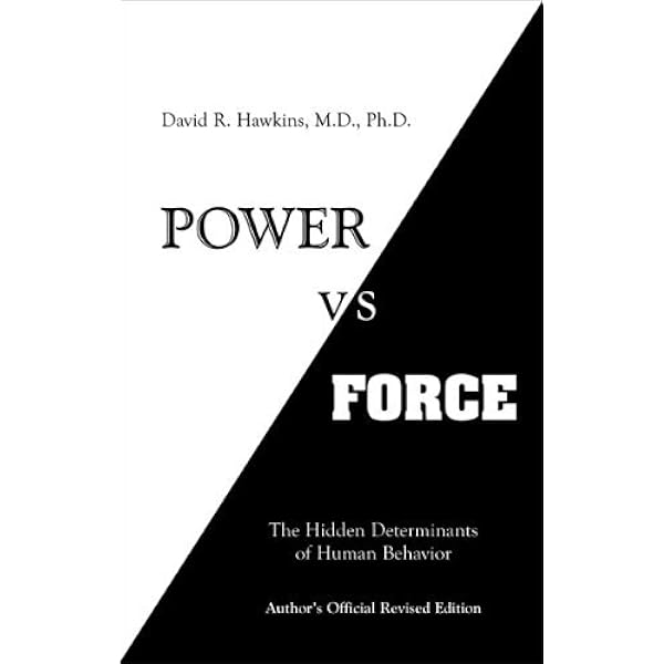 Power vs. Force: The Hidden Determinants of Human Behavior by Dr