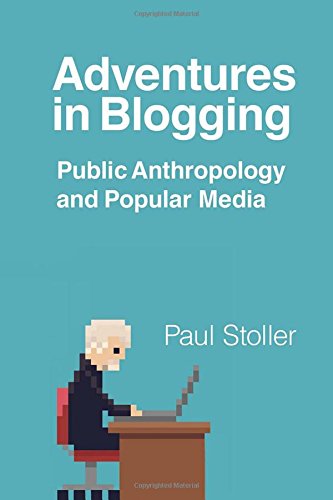 [EBOOK] Adventures in Blogging: Public Anthropology and Popular Media D.O.C