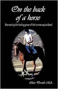On The Back Of A Horse Harnessing The Healing Power Of
