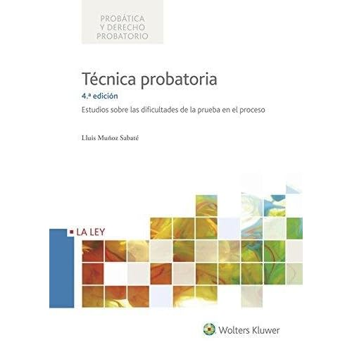 Técnica probatoria (4ª ed. 2017). Estudios sobre las dificultades de la prueba e