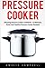 Pressure Cooker: Amazing Pressure Cooker Cookbook - 17 Delicious, Quick and Healthy Pressure Cooker Recipes! (Pressure Cooker Recipes, Crockpot, Pressure Cooker Cookbook) by Amelia Campbell