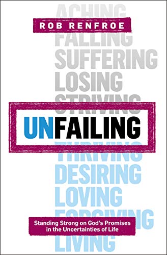 Unfailing: Standing Strong on God's Promises in the Uncertainties of Life (Seedbed Resources) by Rob Renfroe