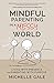 Mindful Parenting in a Messy World: Living with Presence and Parenting with Purpose by