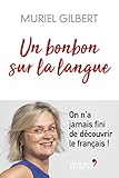 Un bonbon sur la langue : On n'a jamais fini de découvrir le français ! by