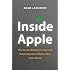 Inside Apple: The Secrets Behind the Past and Future Success of Steve Jobs's Iconic Brand