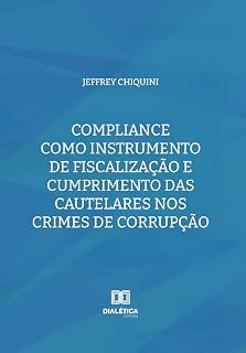 Compliance como Instrumento de Fiscalização e Cumprimento das Cautelares nos Crimes de Corrupção