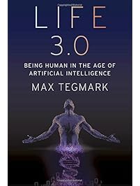 Life 3.0: Being Human in the Age of Artificial Intelligence