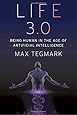 Life 3.0: Being Human in the Age of Artificial Intelligence