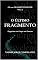 Livro O ÚLTIMO FRAGMENTO: Fragmentos sem Campo, sem Promessa (O LIVRO DOS 1001 FRAGMENTOS DO SER 10)