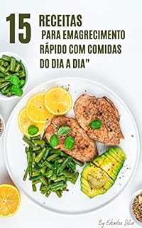 Livro "15 Receitas para Emagrecimento Rápido com Comidas do Dia a Dia"