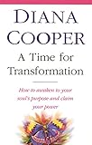 A Time For Transformation: How to awaken to your soul's purpose and claim your power by Diana Cooper
