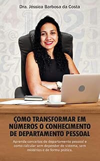 Livro COMO TRANSFORMAR EM NÚMEROS O CONHECIMENTO DE DEPARTAMENTO PESSOAL: Aprenda conceitos do departamento pessoal e como calcular sem depender de sistema, sem mistérios e de forma prática